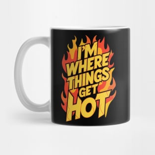 i'm where things get hot flames Mug